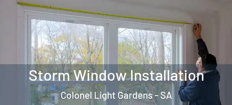 Storm Window Installation Colonel Light Gardens - SA