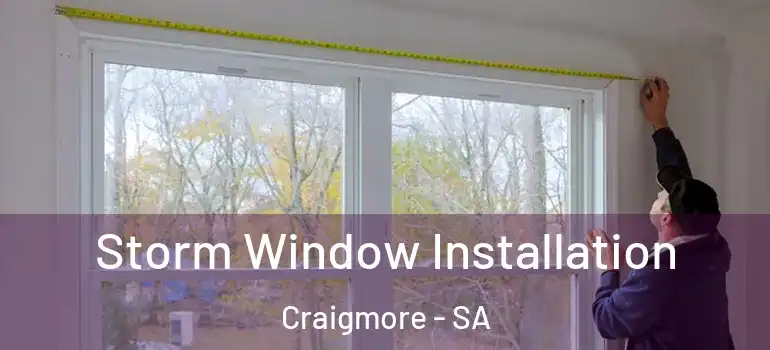 Storm Window Installation Craigmore - SA