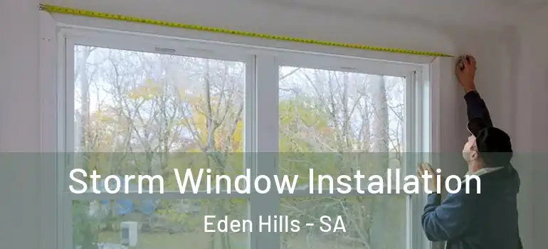 Storm Window Installation Eden Hills - SA