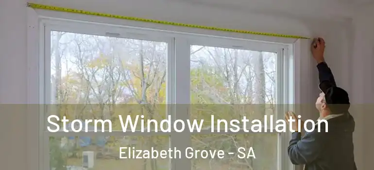 Storm Window Installation Elizabeth Grove - SA