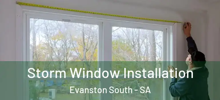 Storm Window Installation Evanston South - SA