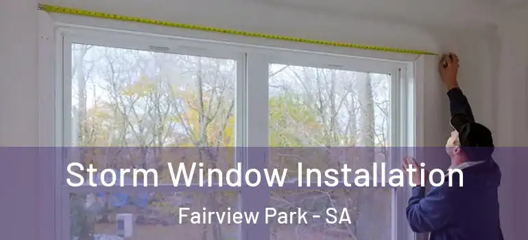 Storm Window Installation Fairview Park - SA