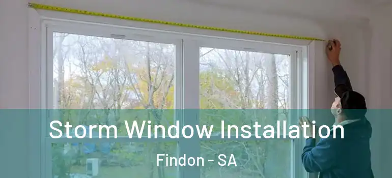 Storm Window Installation Findon - SA
