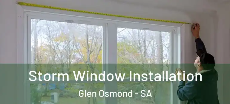 Storm Window Installation Glen Osmond - SA