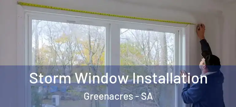 Storm Window Installation Greenacres - SA