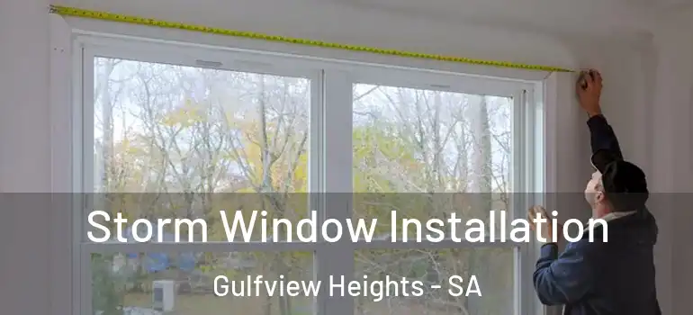 Storm Window Installation Gulfview Heights - SA