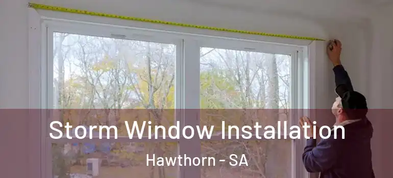  Storm Window Installation Hawthorn - SA