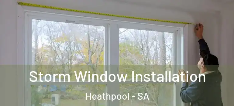Storm Window Installation Heathpool - SA