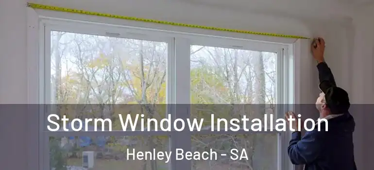 Storm Window Installation Henley Beach - SA