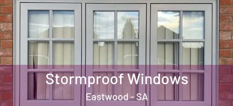 Stormproof Windows Eastwood - SA