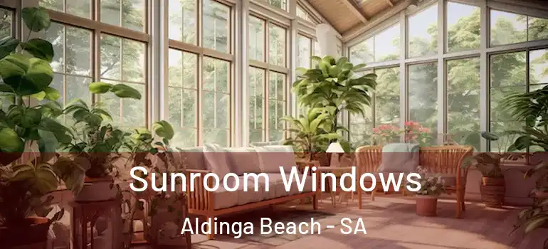 Sunroom Windows Aldinga Beach - SA