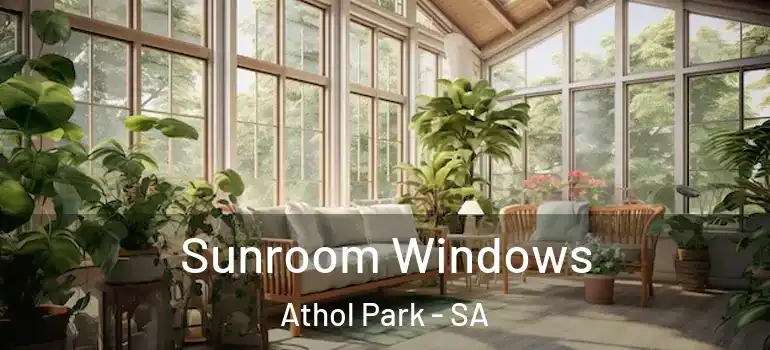 Sunroom Windows Athol Park - SA