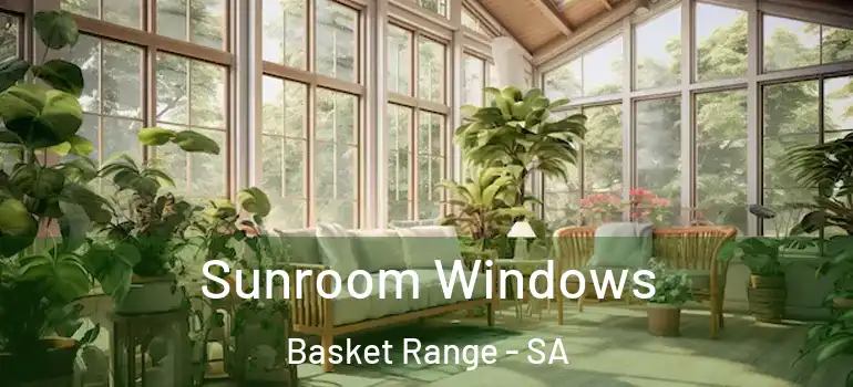 Sunroom Windows Basket Range - SA