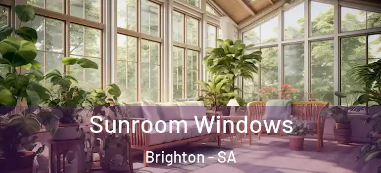 Sunroom Windows Brighton - SA