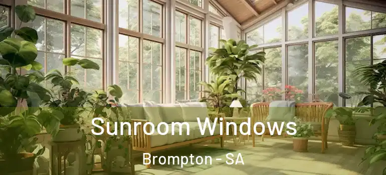 Sunroom Windows Brompton - SA