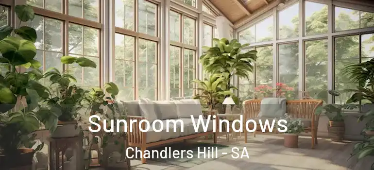 Sunroom Windows Chandlers Hill - SA