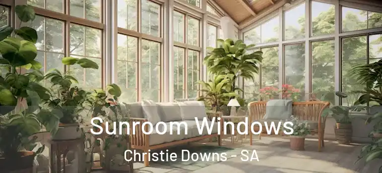 Sunroom Windows Christie Downs - SA
