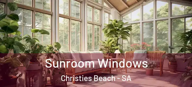 Sunroom Windows Christies Beach - SA
