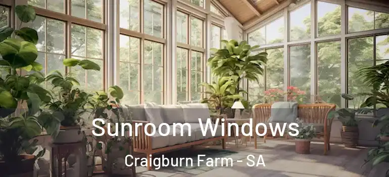  Sunroom Windows Craigburn Farm - SA