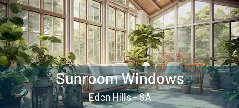 Sunroom Windows Eden Hills - SA