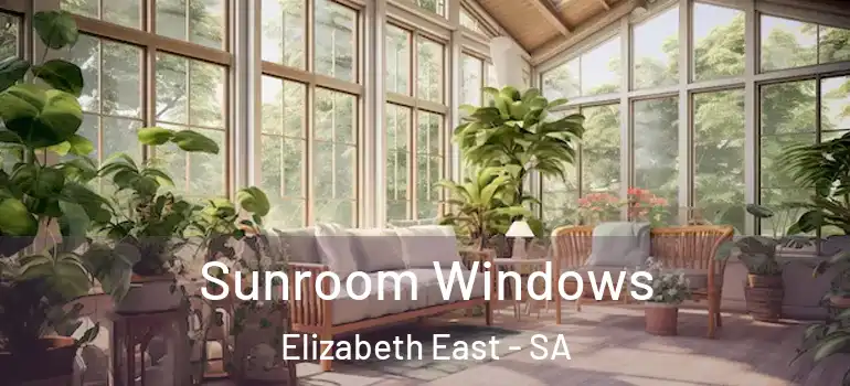 Sunroom Windows Elizabeth East - SA