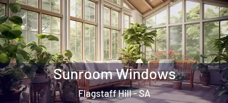 Sunroom Windows Flagstaff Hill - SA