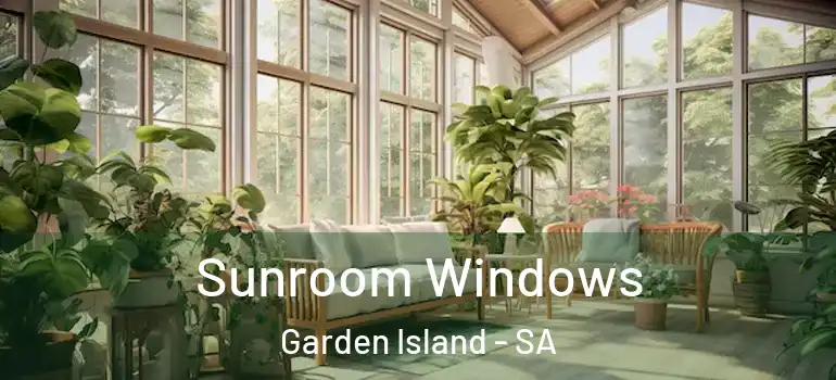 Sunroom Windows Garden Island - SA