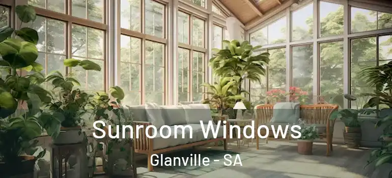 Sunroom Windows Glanville - SA