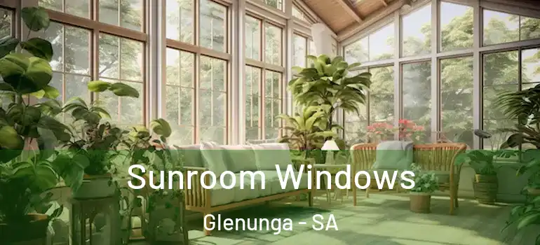Sunroom Windows Glenunga - SA