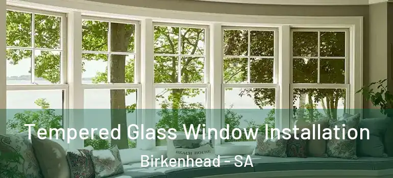 Tempered Glass Window Installation Birkenhead - SA