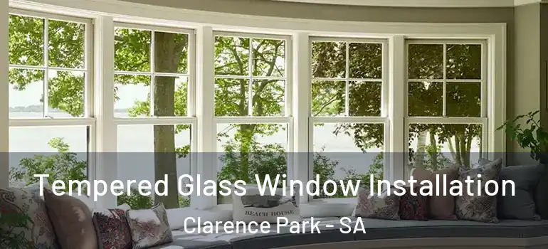 Tempered Glass Window Installation Clarence Park - SA