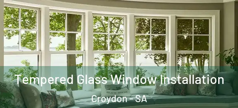 Tempered Glass Window Installation Croydon - SA