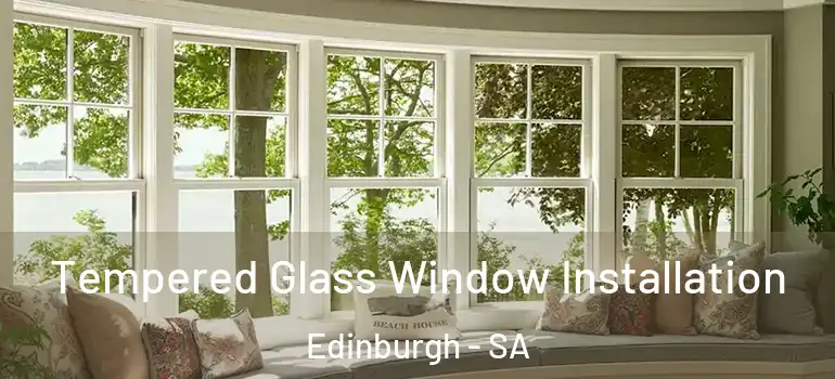 Tempered Glass Window Installation Edinburgh - SA