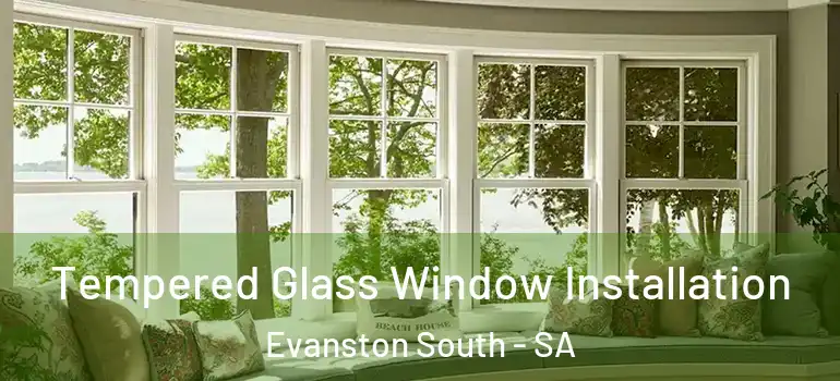 Tempered Glass Window Installation Evanston South - SA