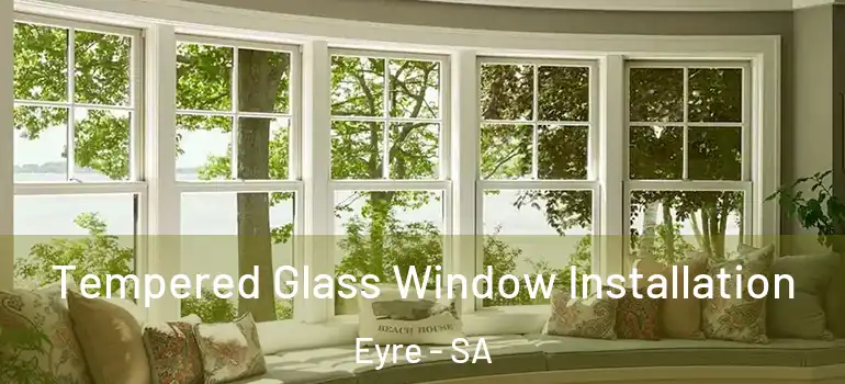 Tempered Glass Window Installation Eyre - SA