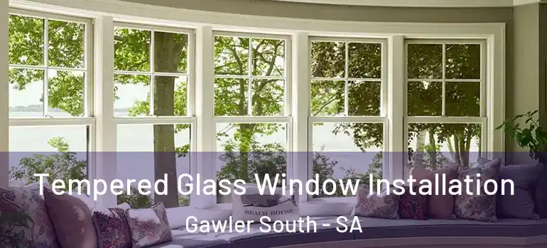 Tempered Glass Window Installation Gawler South - SA
