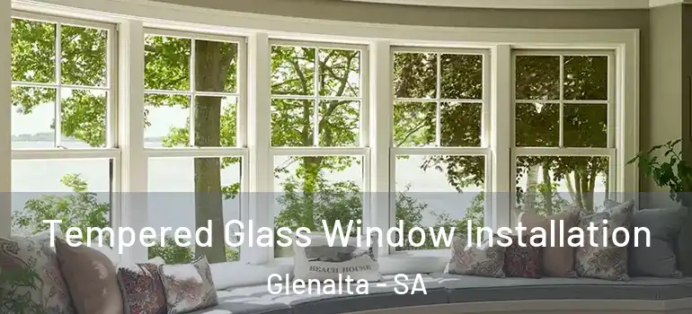 Tempered Glass Window Installation Glenalta - SA