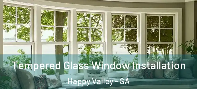 Tempered Glass Window Installation Happy Valley - SA