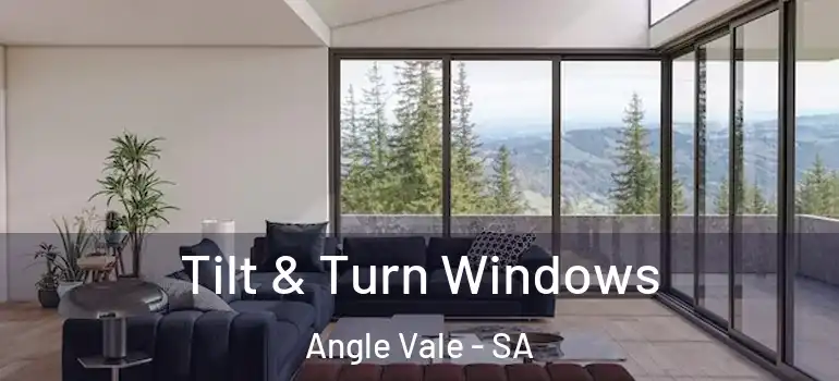 Tilt & Turn Windows Angle Vale - SA