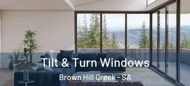 Tilt & Turn Windows Brown Hill Creek - SA