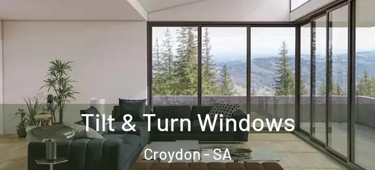 Tilt & Turn Windows Croydon - SA