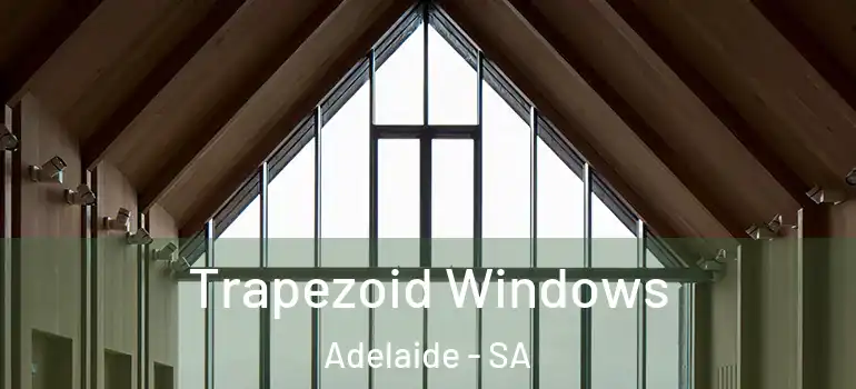  Trapezoid Windows Adelaide - SA