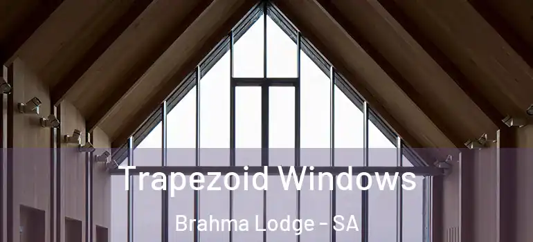  Trapezoid Windows Brahma Lodge - SA