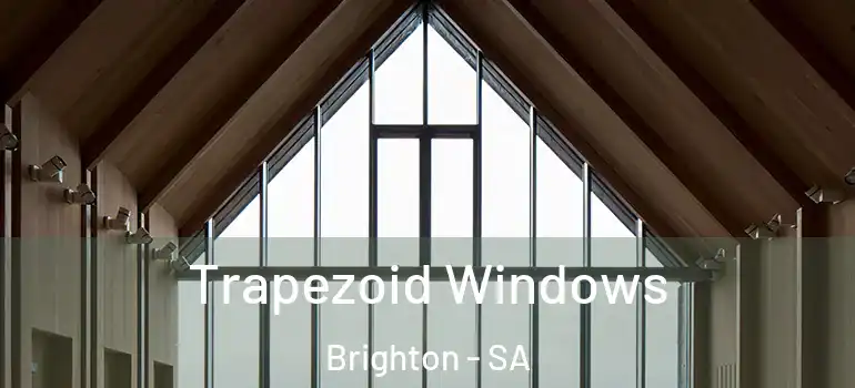Trapezoid Windows Brighton - SA