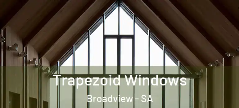 Trapezoid Windows Broadview - SA