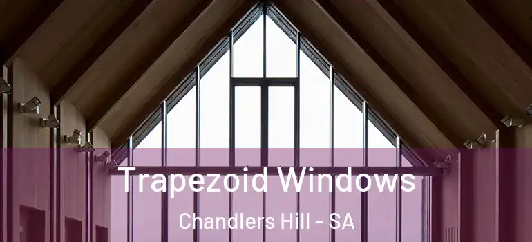 Trapezoid Windows Chandlers Hill - SA