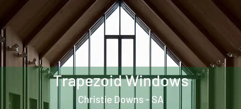  Trapezoid Windows Christie Downs - SA