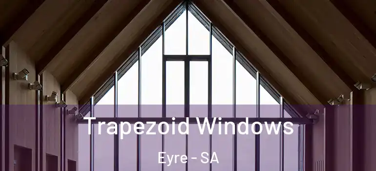 Trapezoid Windows Eyre - SA