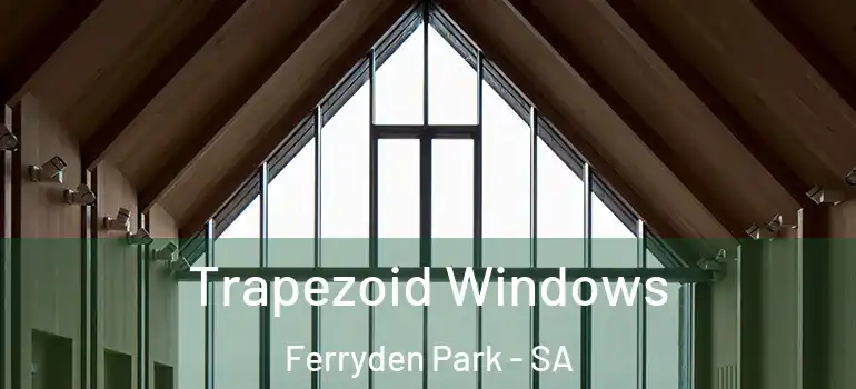  Trapezoid Windows Ferryden Park - SA