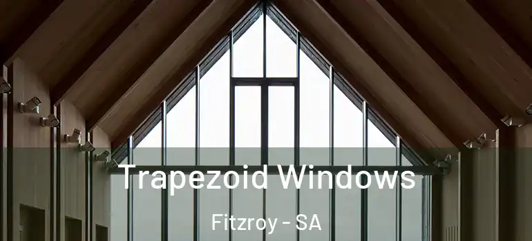 Trapezoid Windows Fitzroy - SA